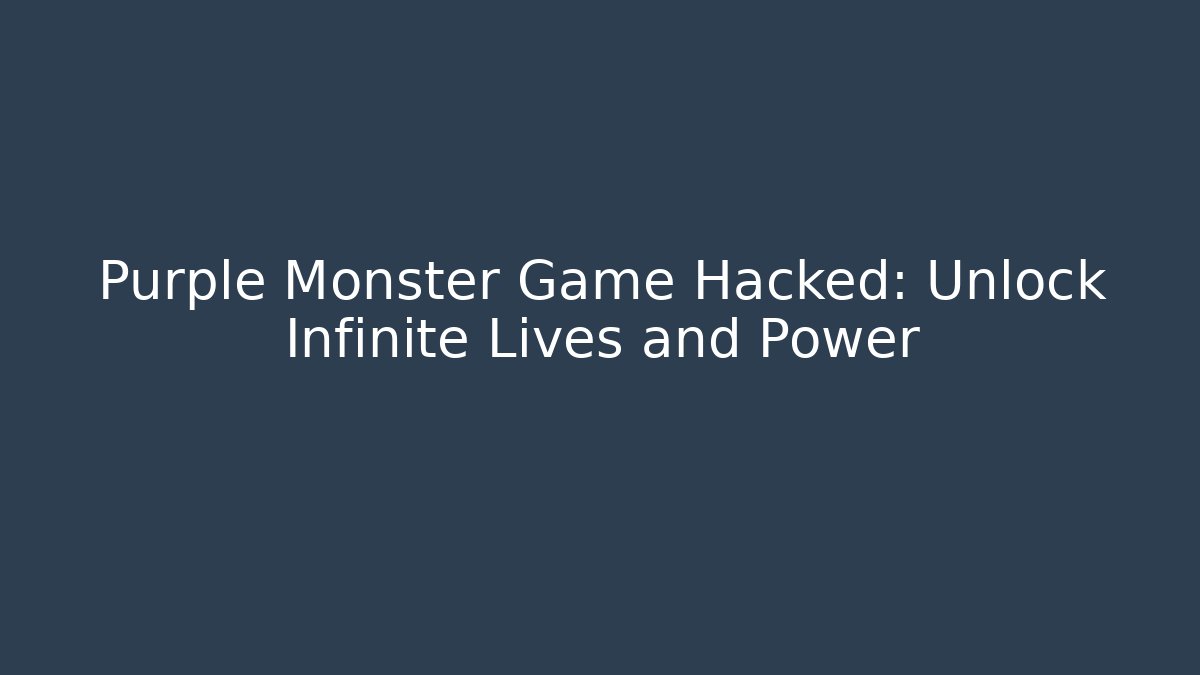 Purple Monster Game Hacked: Unlock Infinite Lives and Power