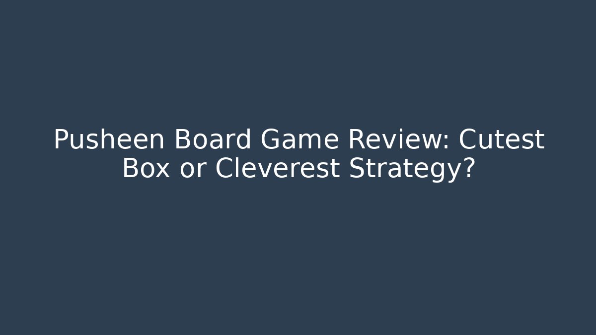 Pusheen Board Game Review: Cutest Box or Cleverest Strategy?