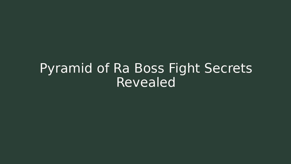Pyramid of Ra Boss Fight Secrets Revealed