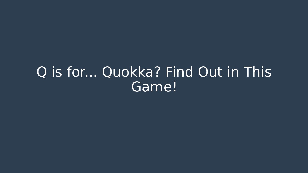 Q is for... Quokka? Find Out in This Game!