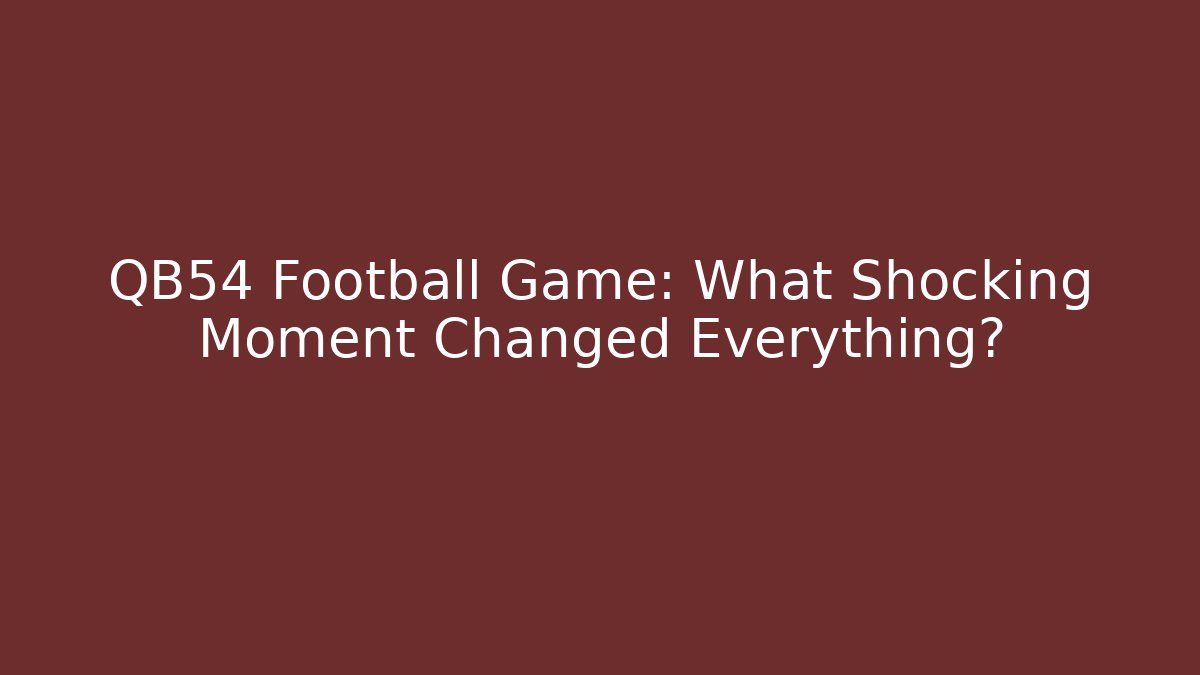 QB54 Football Game: What Shocking Moment Changed Everything?