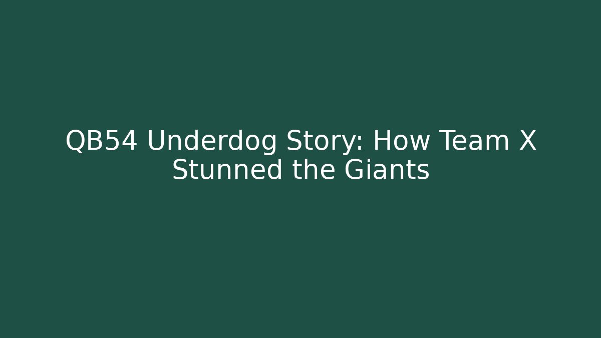 QB54 Underdog Story: How Team X Stunned the Giants - Felix Cat Insurance