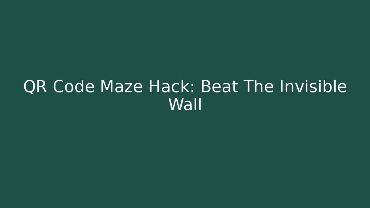 QR Code Maze Hack: Beat The Invisible Wall