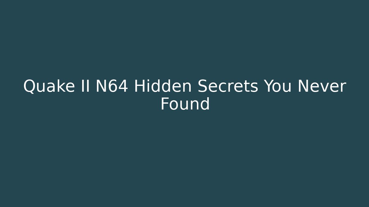Quake II N64 Hidden Secrets You Never Found