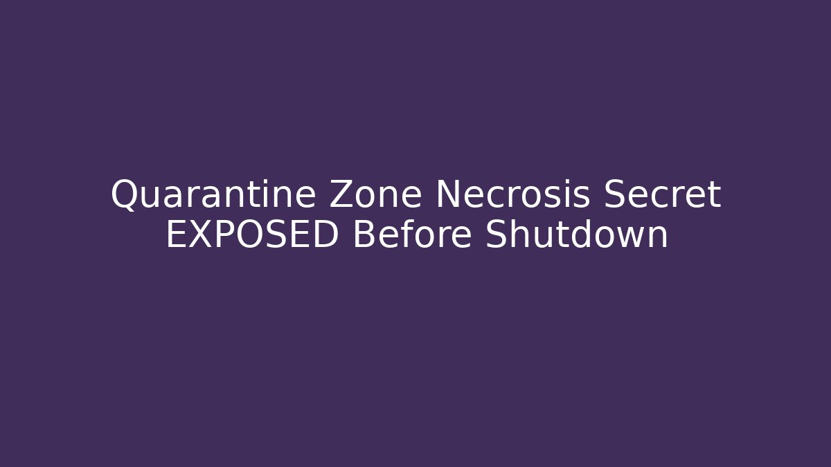 Quarantine Zone Necrosis Secret EXPOSED Before Shutdown