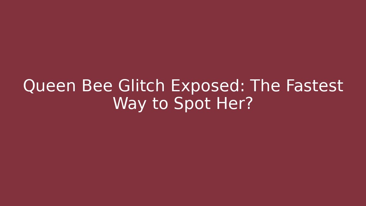 Queen Bee Glitch Exposed: The Fastest Way to Spot Her? - Felix Cat Insurance