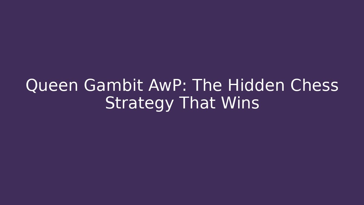 Queen Gambit AwP: The Hidden Chess Strategy That Wins - Felix Cat Insurance