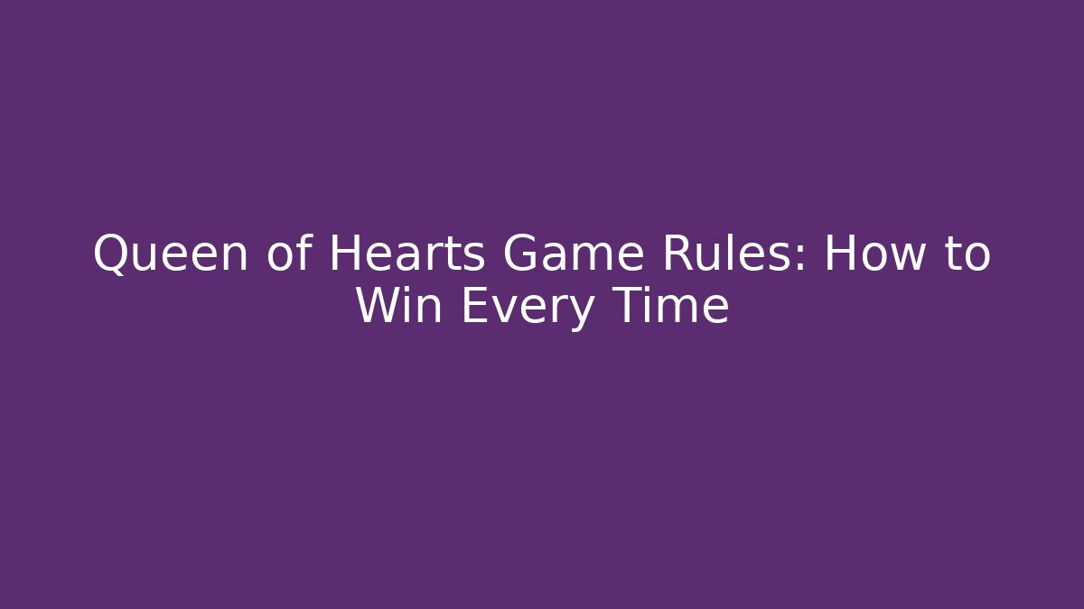 Queen of Hearts Game Rules: How to Win Every Time