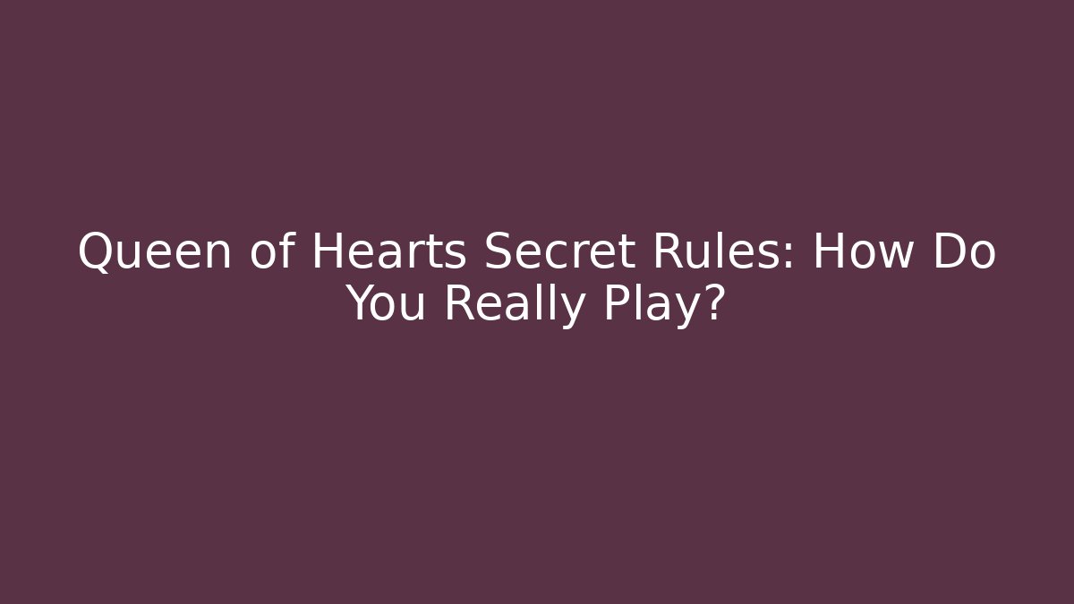 Queen of Hearts Secret Rules: How Do You Really Play?