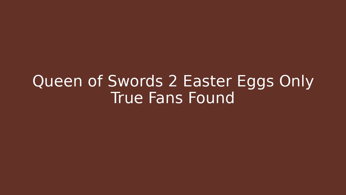 Queen of Swords 2 Easter Eggs Only True Fans Found