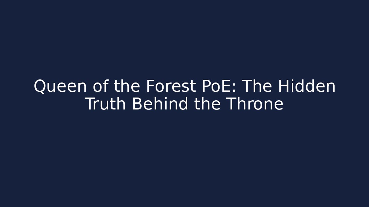 Queen of the Forest PoE: The Hidden Truth Behind the Throne - Felix Cat Insurance