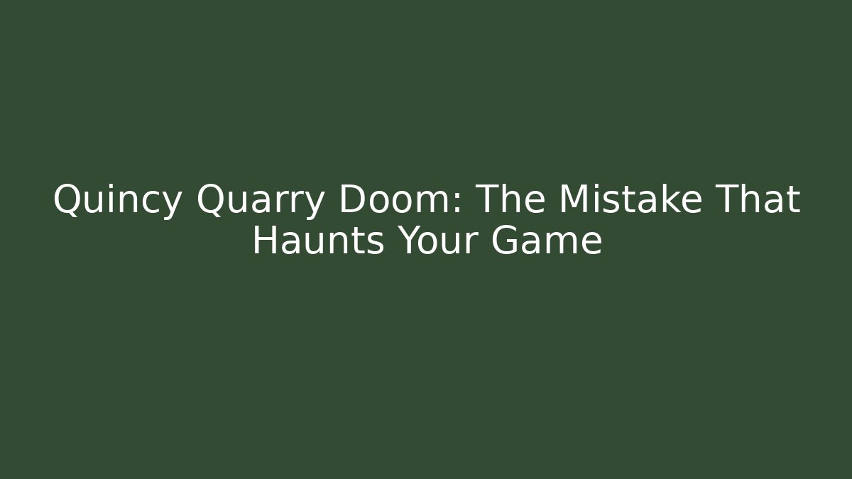 Quincy Quarry Doom: The Mistake That Haunts Your Game