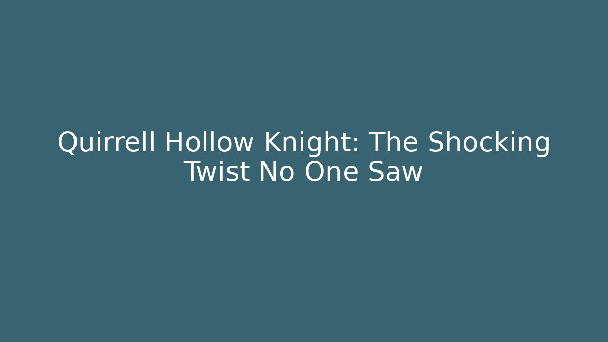 Quirrell Hollow Knight: The Shocking Twist No One Saw