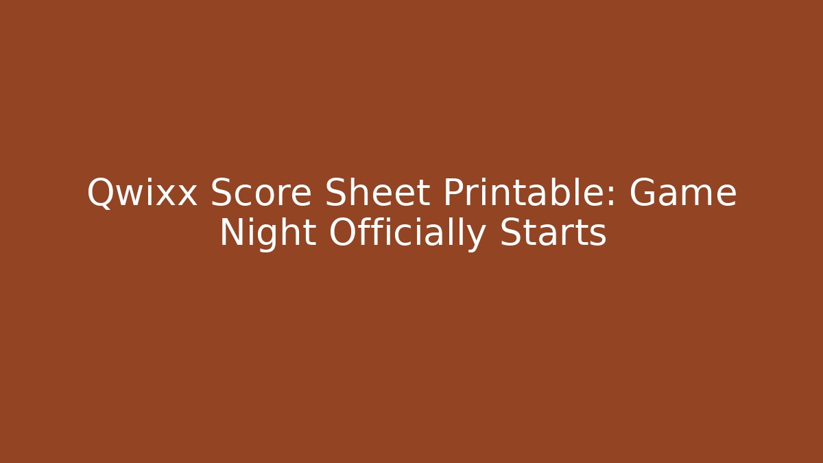 Qwixx Score Sheet Printable: Game Night Officially Starts