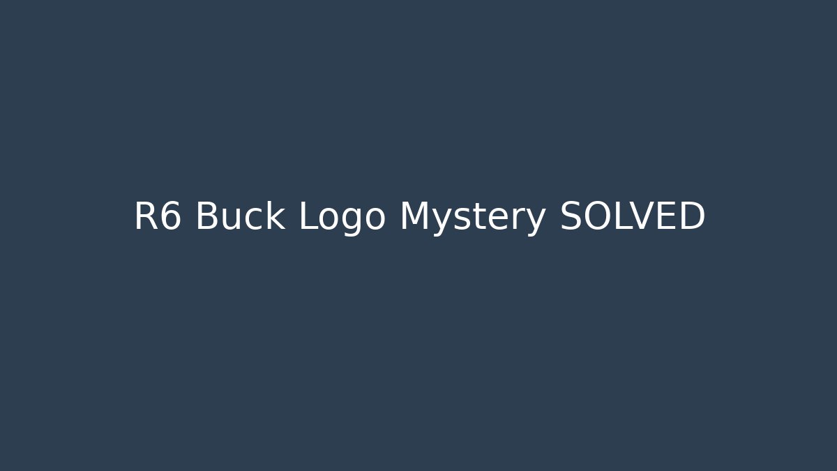 R6 Buck Logo Mystery SOLVED