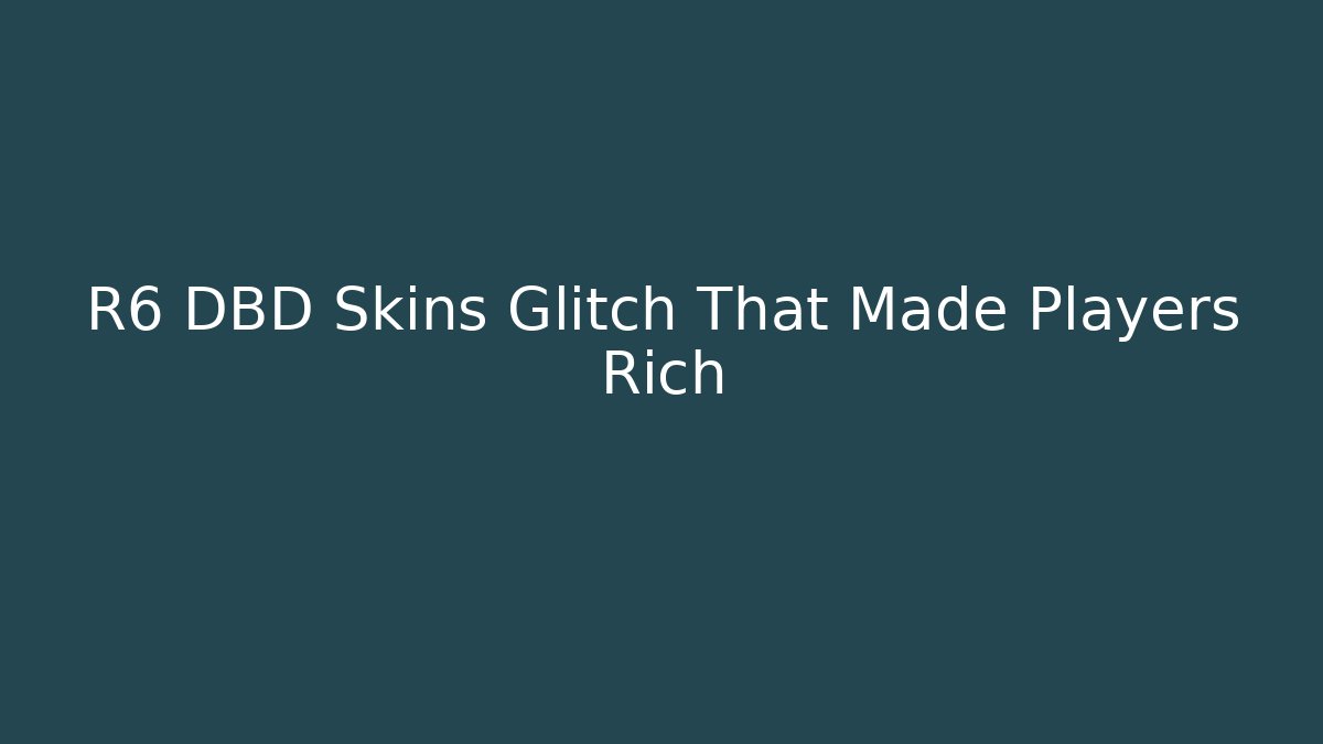 R6 DBD Skins Glitch That Made Players Rich