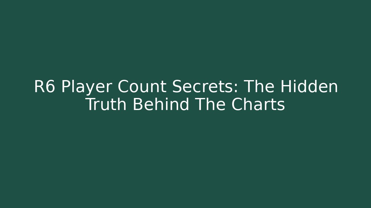 R6 Player Count Secrets: The Hidden Truth Behind The Charts - Felix Cat Insurance