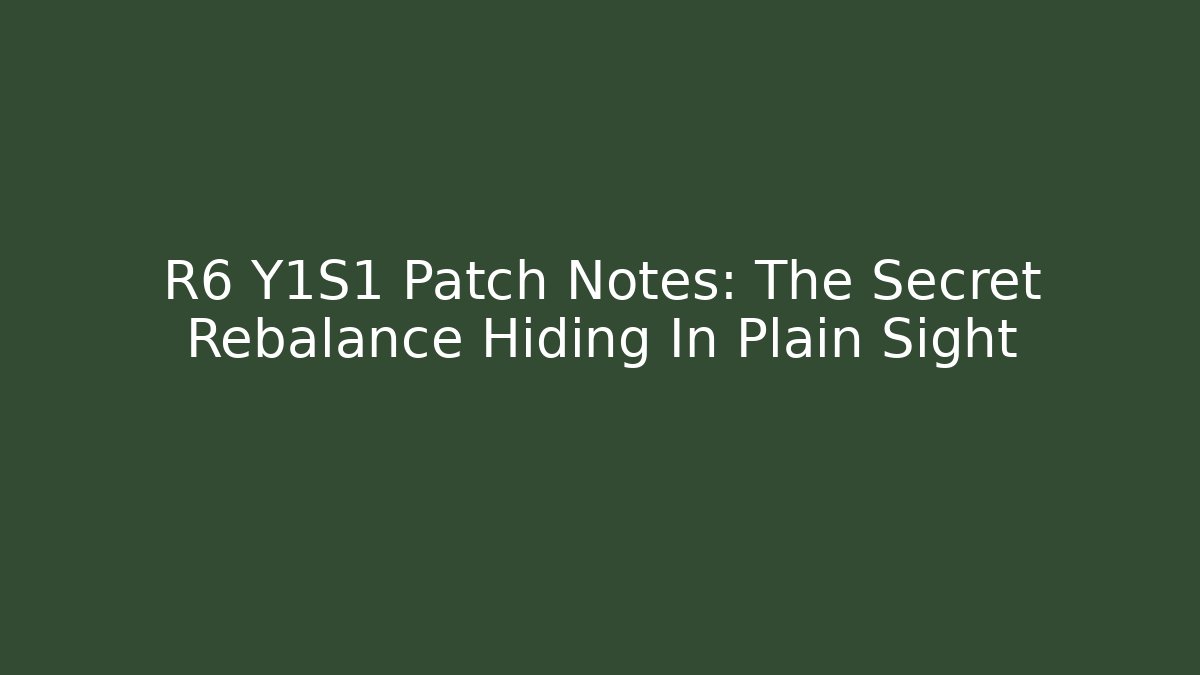 R6 Y1S1 Patch Notes: The Secret Rebalance Hiding In Plain Sight