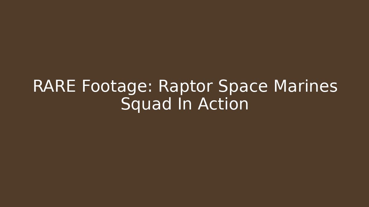 RARE Footage: Raptor Space Marines Squad In Action
