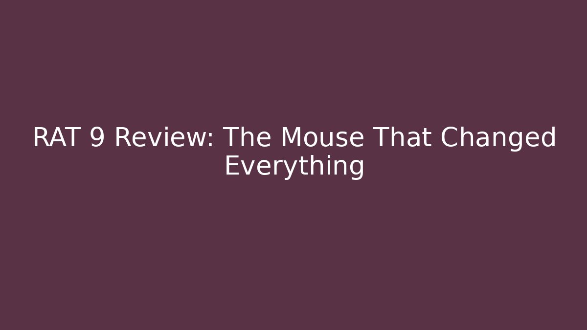 RAT 9 Review: The Mouse That Changed Everything