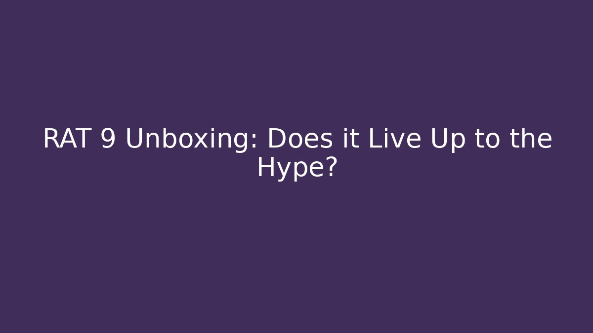 RAT 9 Unboxing: Does it Live Up to the Hype? - Felix Cat Insurance