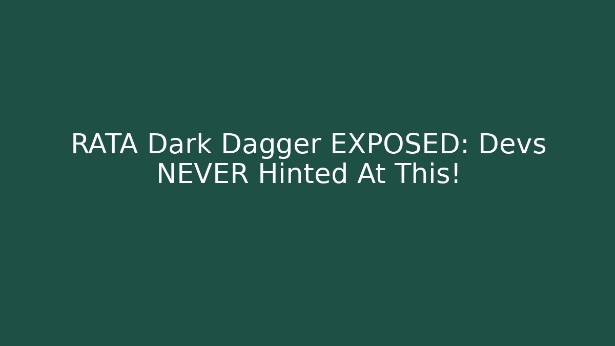 RATA Dark Dagger EXPOSED: Devs NEVER Hinted At This!