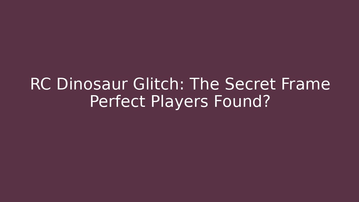RC Dinosaur Glitch: The Secret Frame Perfect Players Found?