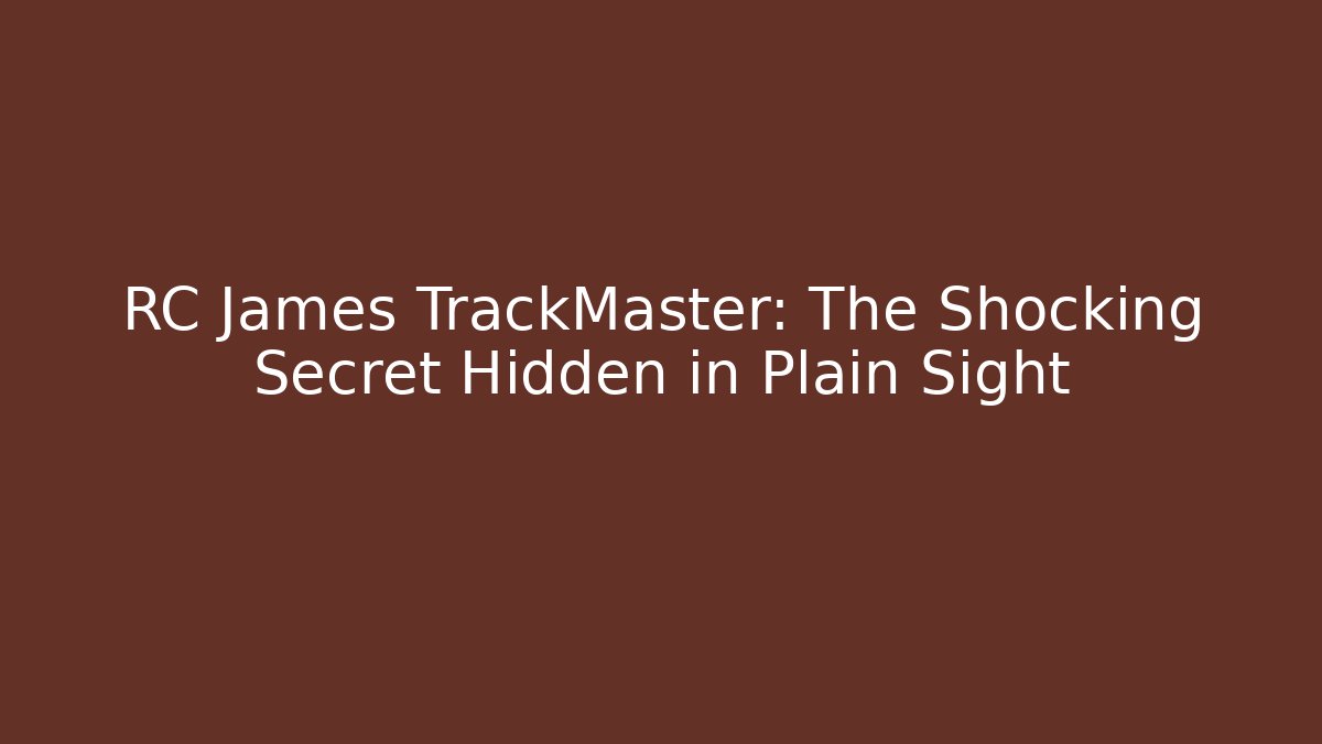RC James TrackMaster: The Shocking Secret Hidden in Plain Sight