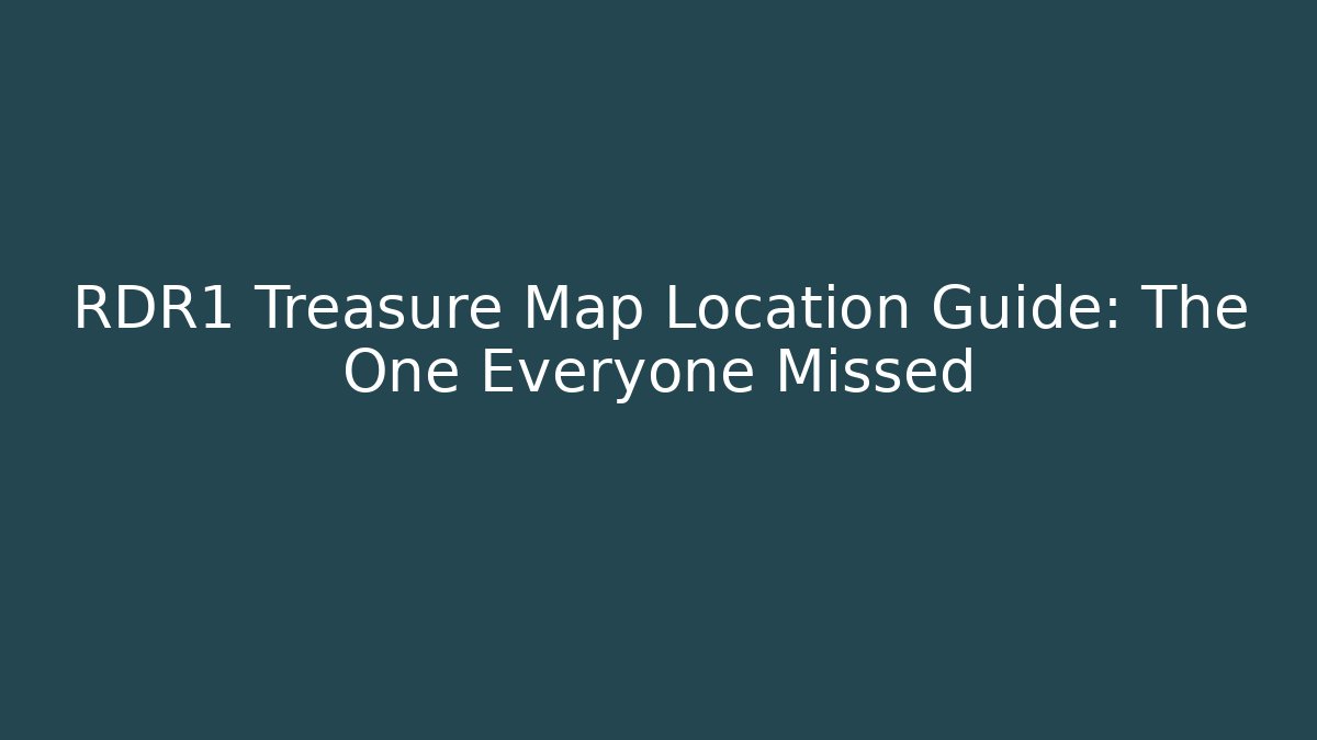 RDR1 Treasure Map Location Guide: The One Everyone Missed