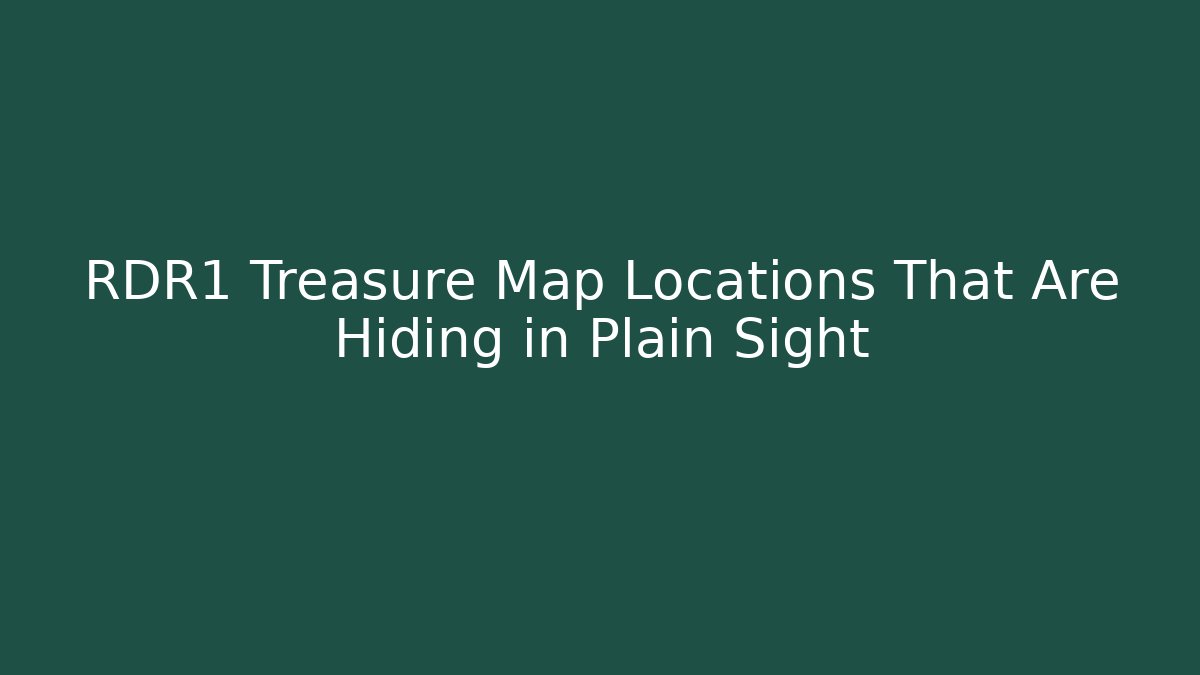 RDR1 Treasure Map Locations That Are Hiding in Plain Sight
