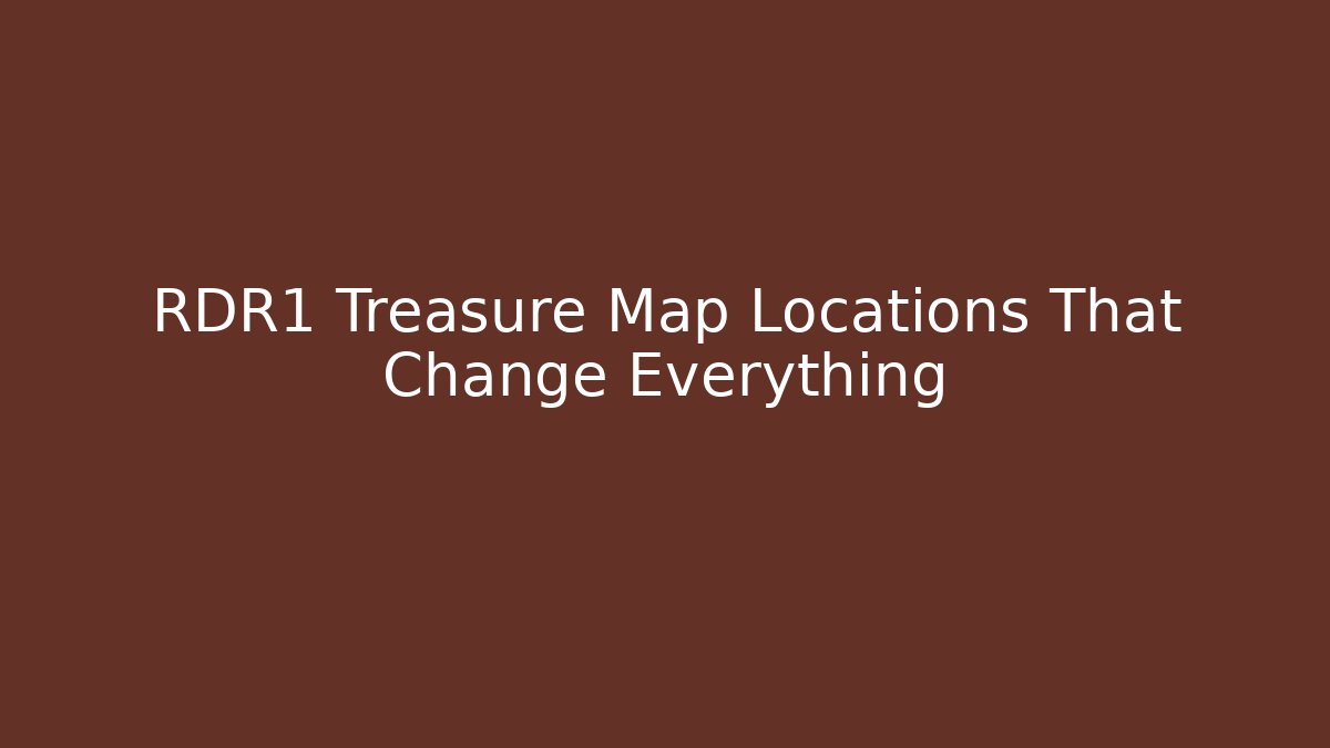 RDR1 Treasure Map Locations That Change Everything