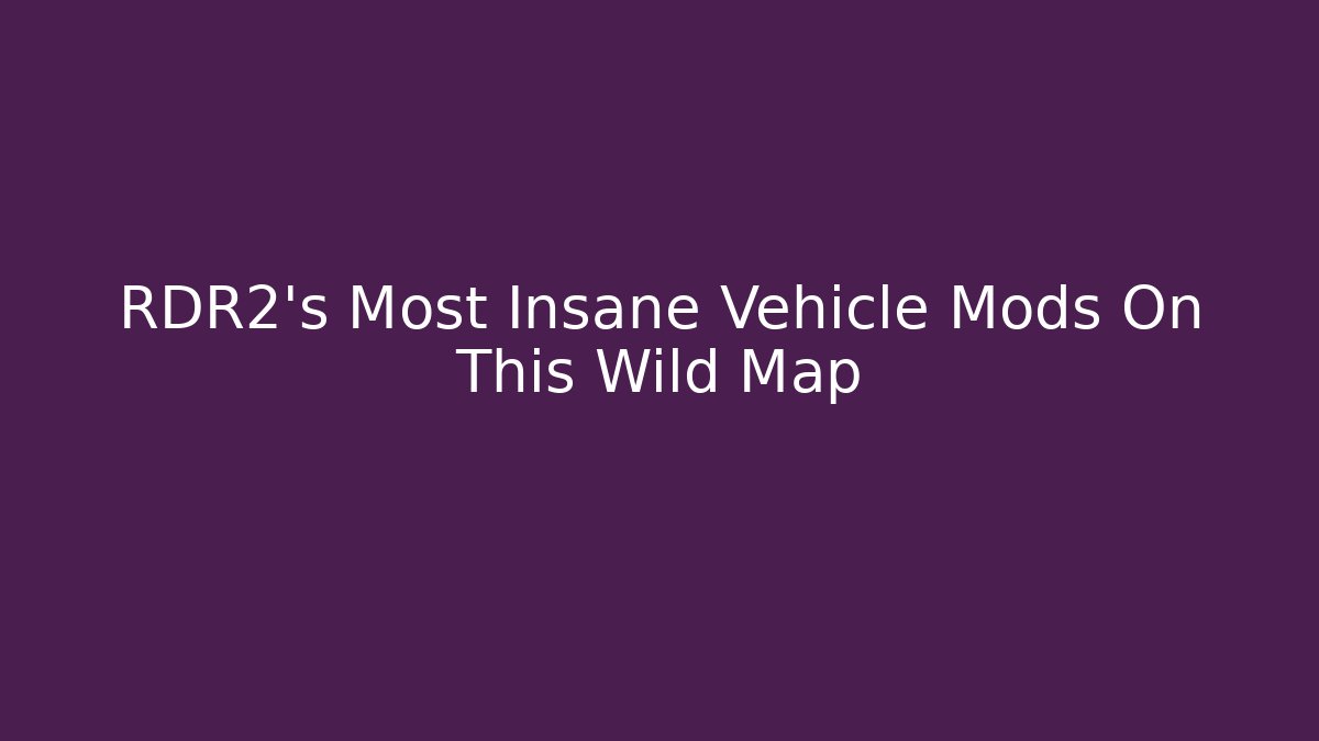 RDR2's Most Insane Vehicle Mods On This Wild Map - Felix Cat Insurance