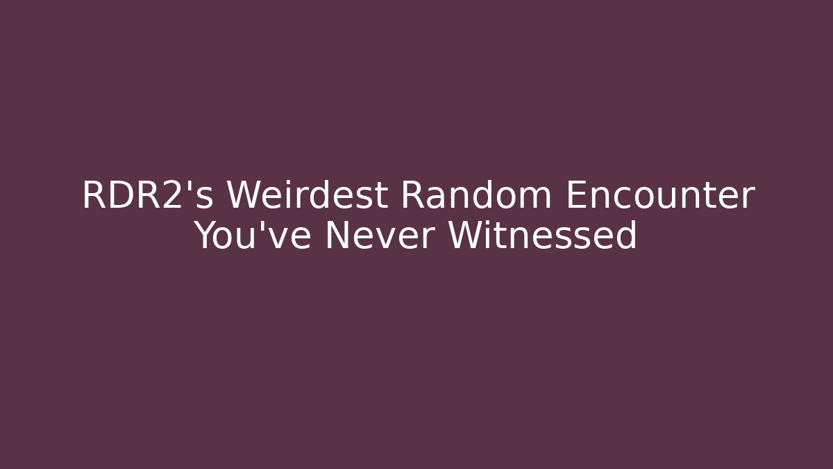RDR2's Weirdest Random Encounter You've Never Witnessed