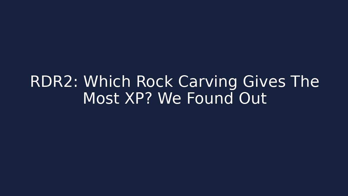 RDR2: Which Rock Carving Gives The Most XP? We Found Out