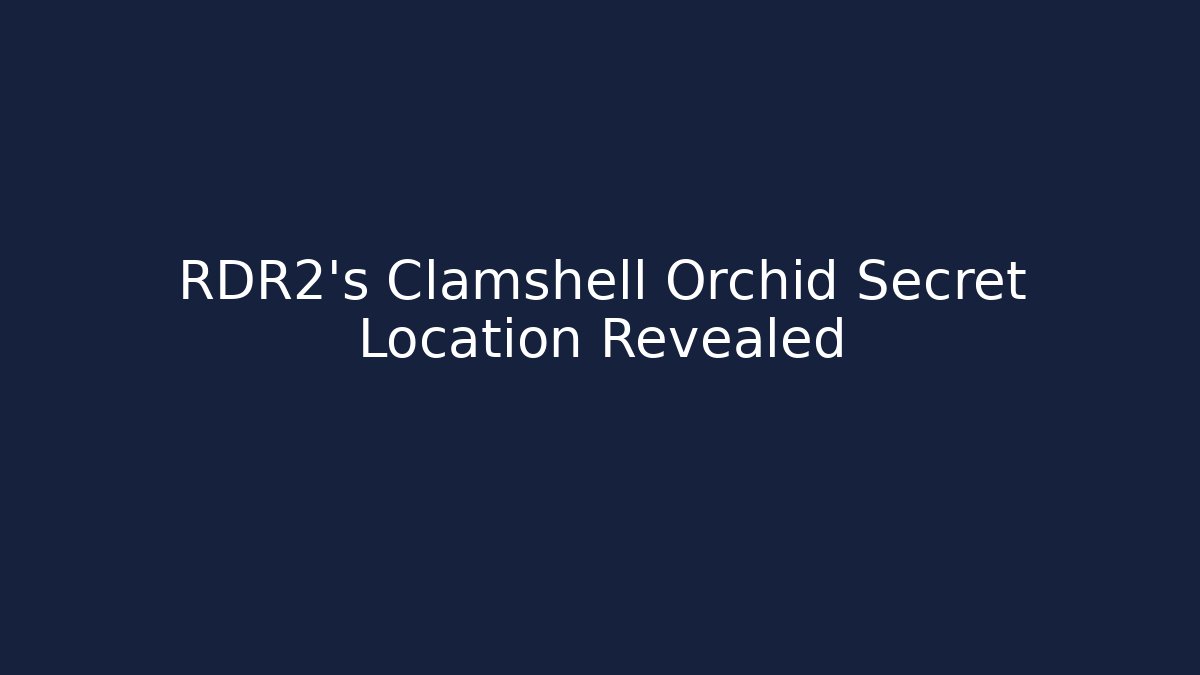 RDR2’s Clamshell Orchid Secret Location Revealed - Felix Cat Insurance
