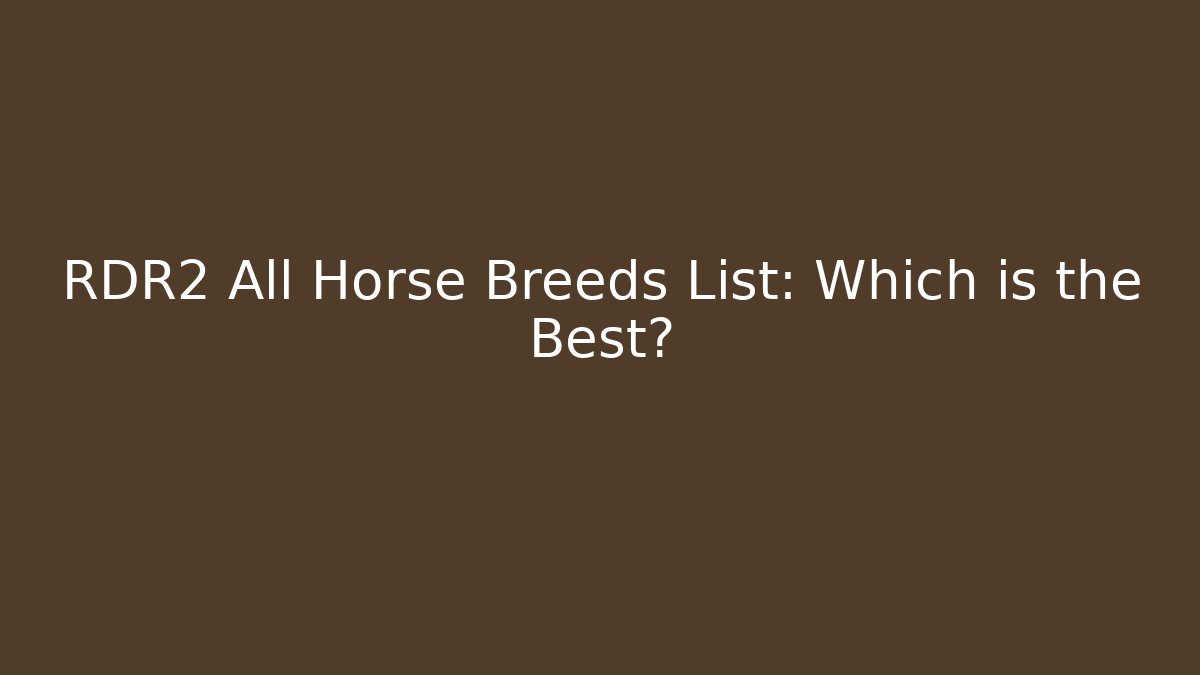 RDR2 All Horse Breeds List: Which is the Best?