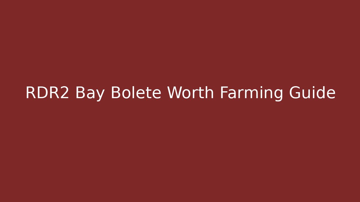 RDR2 Bay Bolete Worth Farming Guide