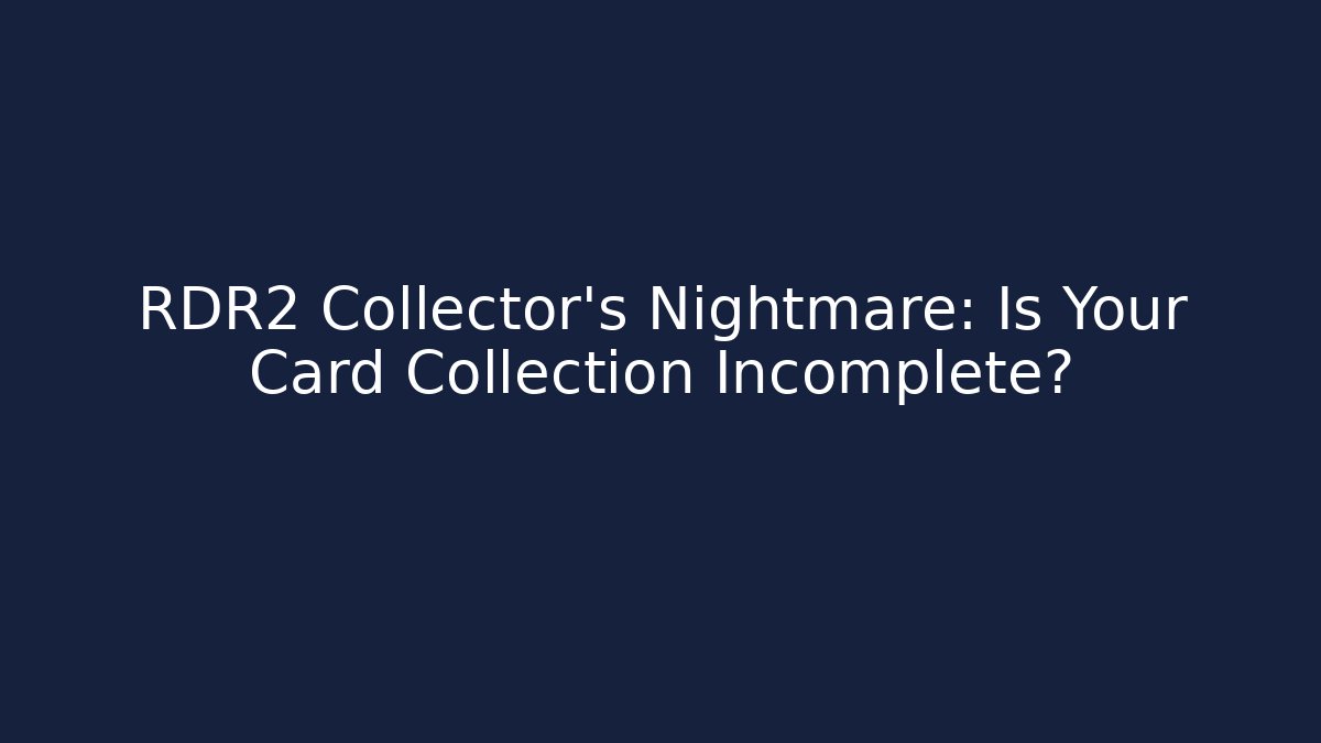 RDR2 Collector's Nightmare: Is Your Card Collection Incomplete?