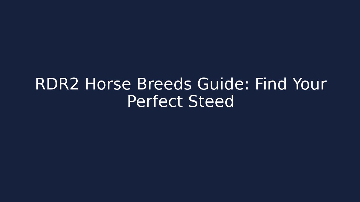 RDR2 Horse Breeds Guide: Find Your Perfect Steed