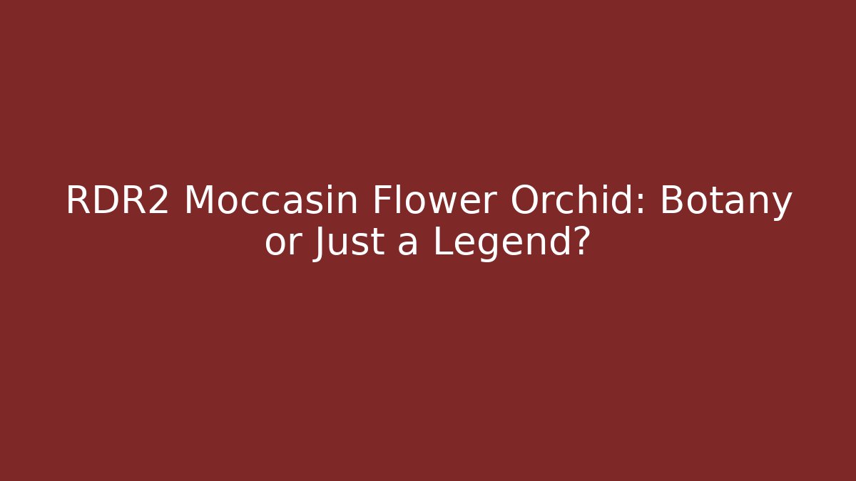 RDR2 Moccasin Flower Orchid: Botany or Just a Legend?