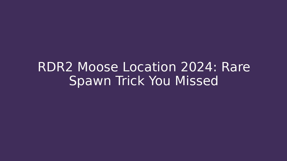 RDR2 Moose Location 2024: Rare Spawn Trick You Missed