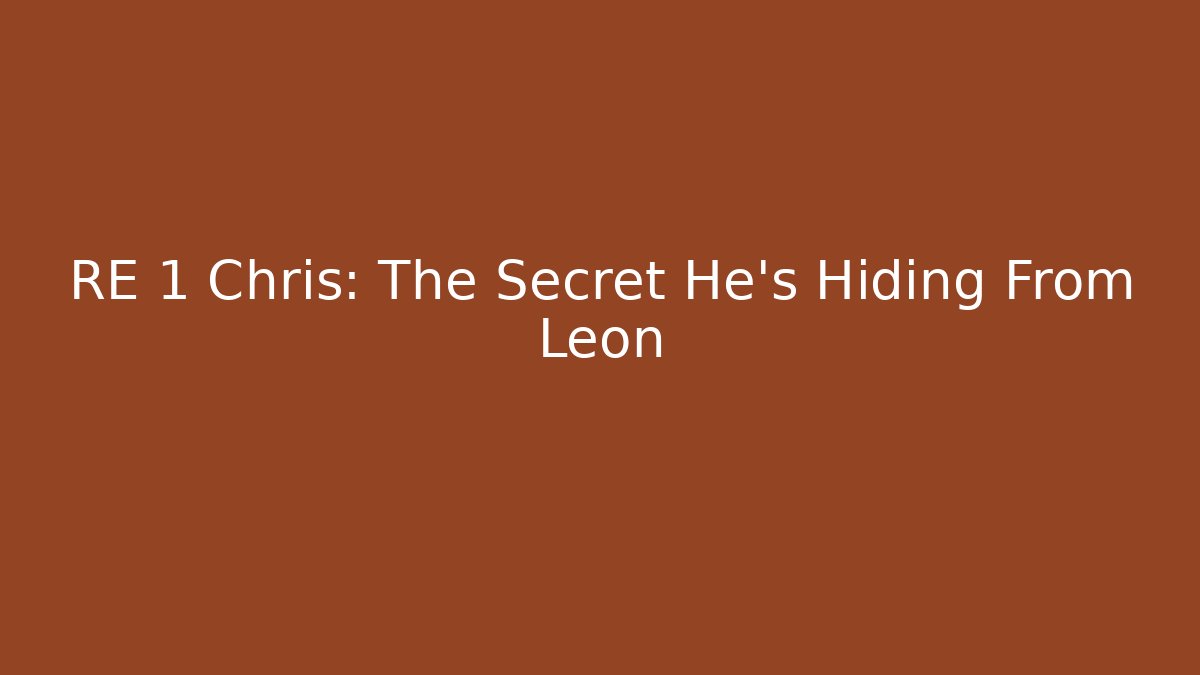 RE 1 Chris: The Secret He’s Hiding From Leon - Felix Cat Insurance