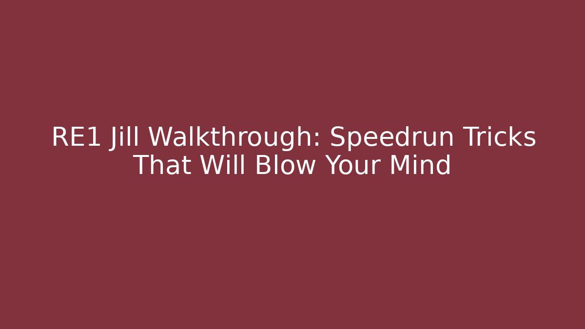RE1 Jill Walkthrough: Speedrun Tricks That Will Blow Your Mind