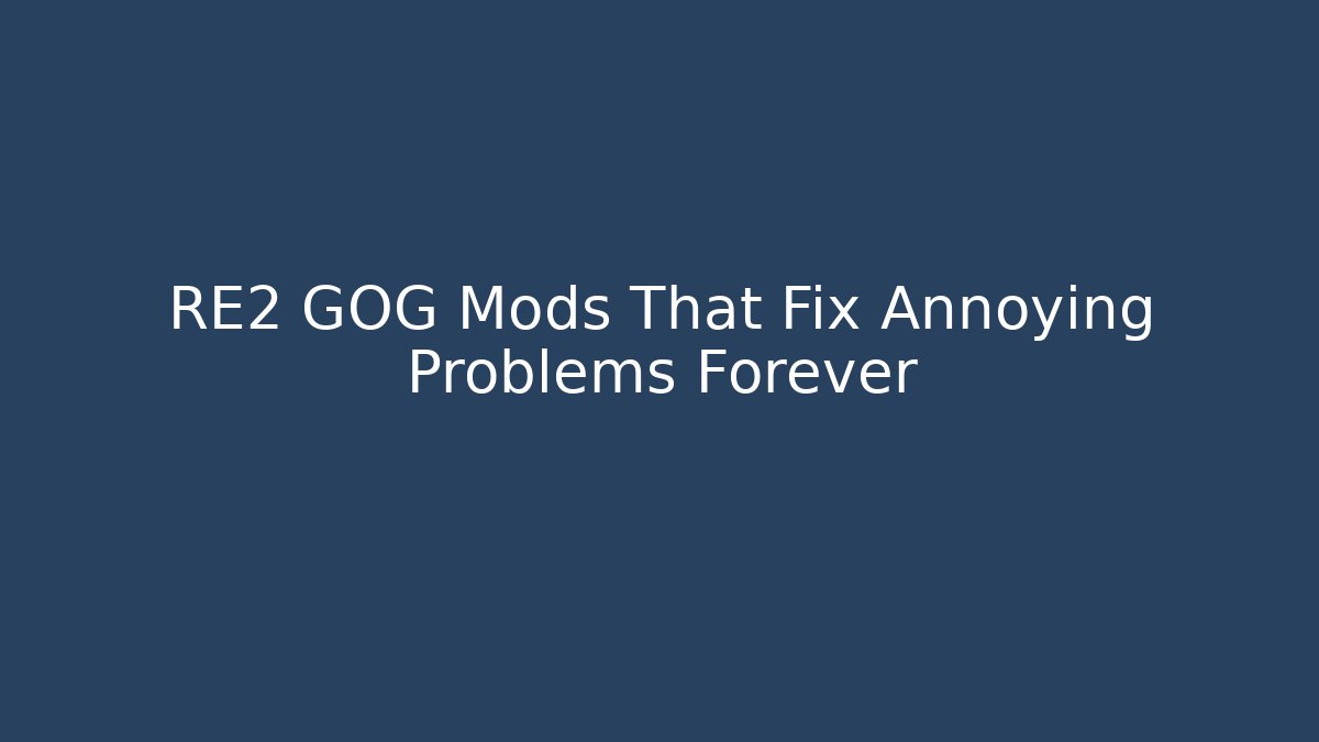 RE2 GOG Mods That Fix Annoying Problems Forever