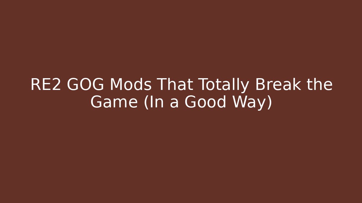 RE2 GOG Mods That Totally Break the Game (In a Good Way)
