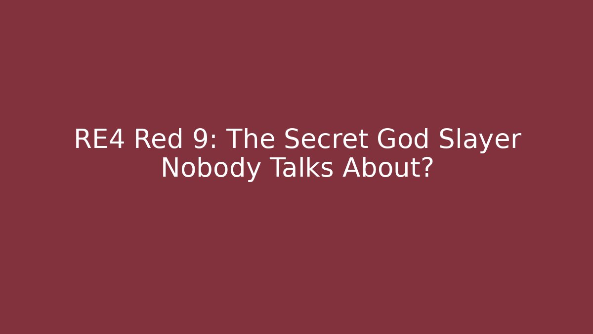 RE4 Red 9: The Secret God Slayer Nobody Talks About?