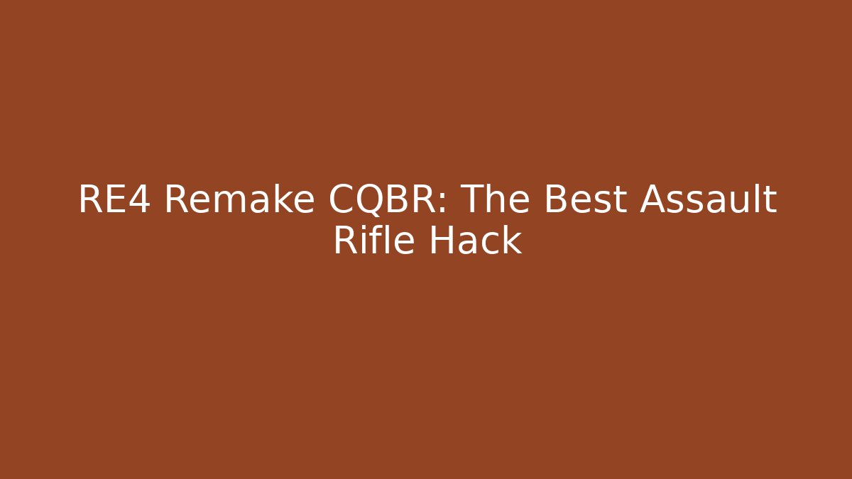 RE4 Remake CQBR: The Best Assault Rifle Hack