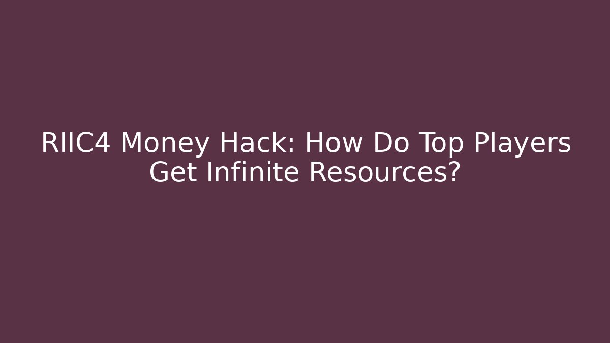 RIIC4 Money Hack: How Do Top Players Get Infinite Resources?