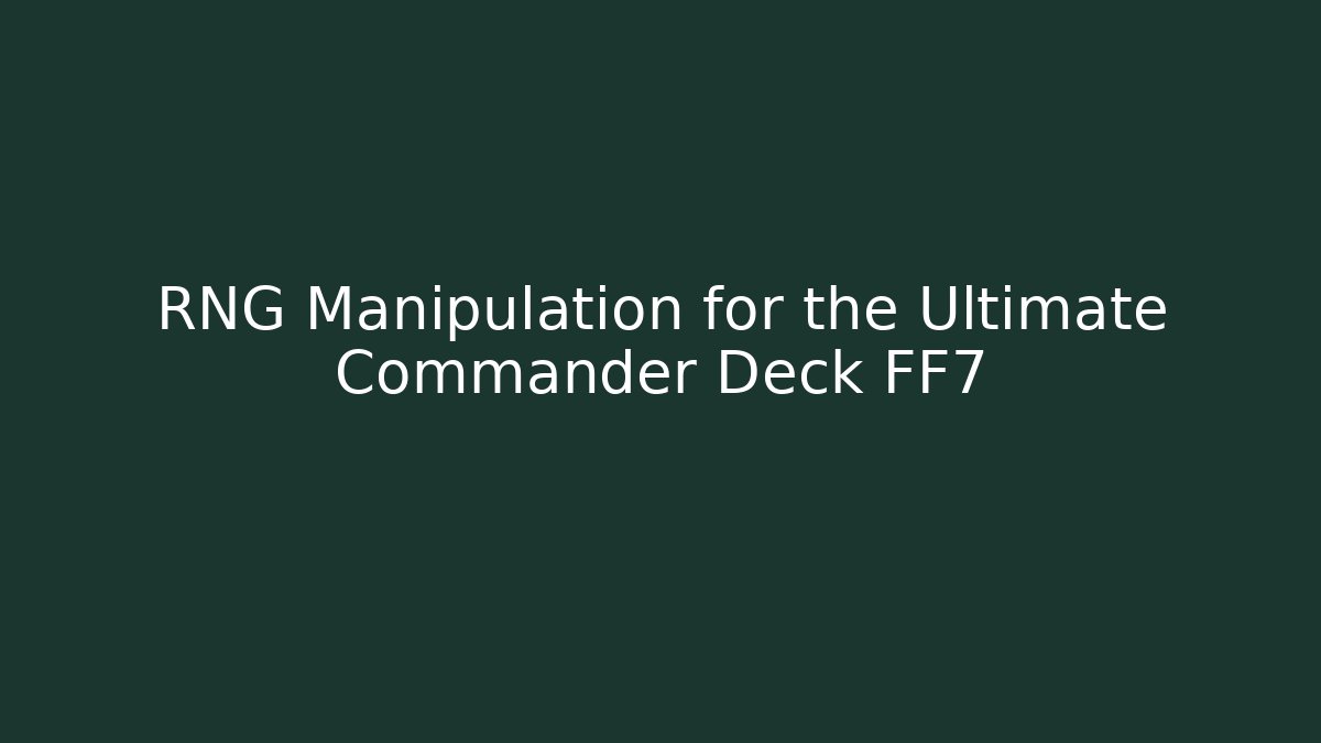RNG Manipulation for the Ultimate Commander Deck FF7 - Felix Cat Insurance