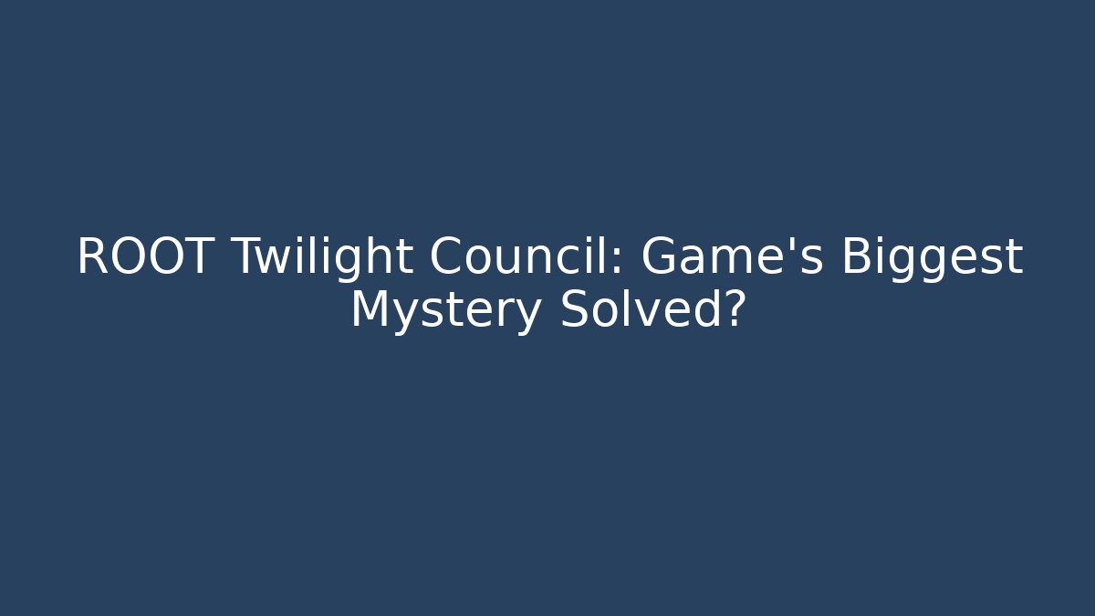 ROOT Twilight Council: Game's Biggest Mystery Solved?